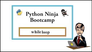 Python Ninja Bootcamp 18-while loop, break & continue