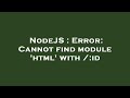NodeJS : Error: Cannot find module 'html' with /:id