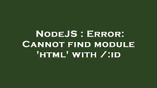 NodeJS : Error: Cannot find module 'html' with /:id