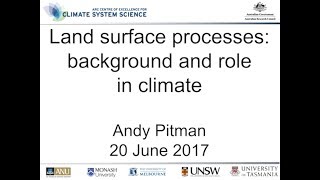 Land surface processes: background and role in climate (Andy Pitman)