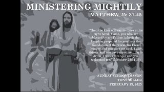 MINISTERING MIGHTILY, SUNDAY SCHOOL LESSON, FEBRUARY 23, 2025, MATTHEW 25: 31-45