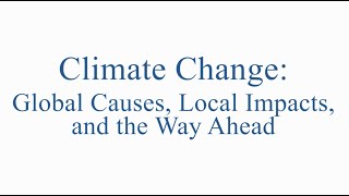 Climate Change: Global Causes, Local Impacts and the Way Ahead
