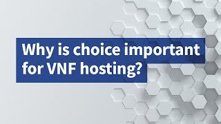 Why Is Choice Important for VNF Hosting?
