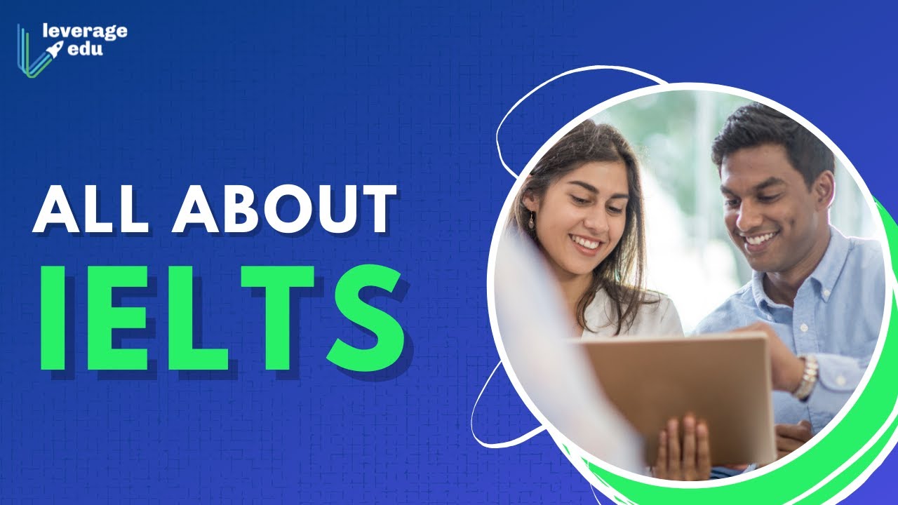 Everything You Need To Know About Ielts Leverage Edu Youtube