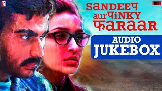 Sandeep Aur Pinky Faraar | Audio Jukebox | Anu Malik, Dibakar Banerjee, Narendra | Arjun, Parineeti