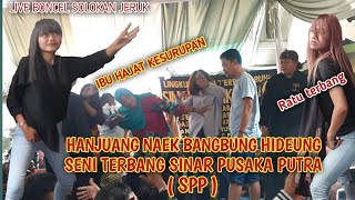 HANJUANG NAEK BANGBUNG HIDEUNG 💥 SENI TERBANG SINAR PUSAKA PUTRA ( SPP ) DI BONCEL SOLOKAN JERUK 💥