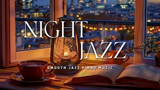 Relaxing Night Jazz City 🎼 Soft Slow Piano Jazz Music🎷Tender Piano Jazz Music | Smooth Jazz