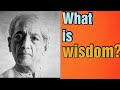 J krishnamurti- what is wisdom?