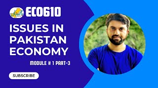 ECO610 Module 1 Part 3 Issues of Pakistan Economy Short Lecture