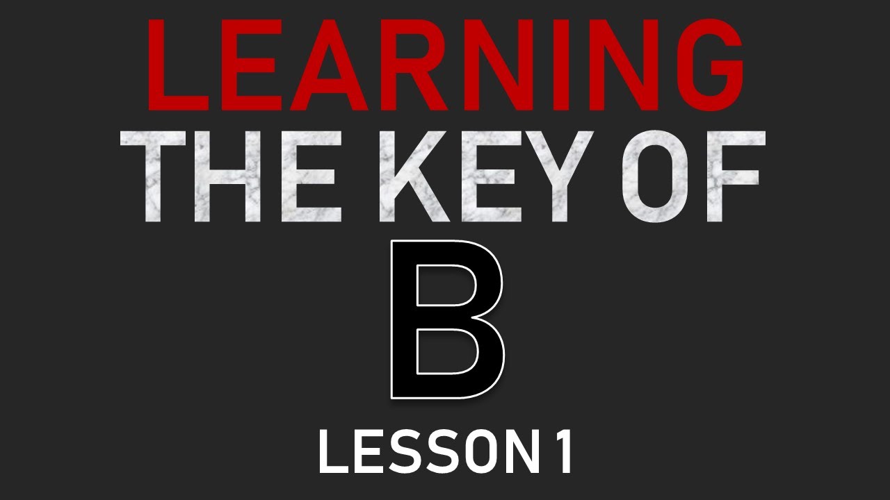 Learning The Key Of B: Lesson 1 - YouTube