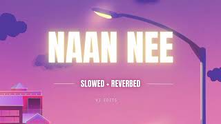 Naan Nee - slowed + reverbed | Madras | Lost in Songs
