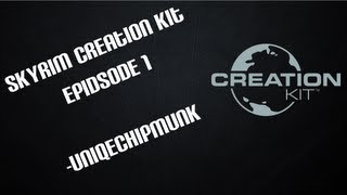 Skyrim Creation Kit Tutorial Eps 1 -UniqeChipmunk