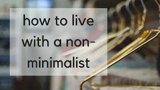 Living with a Non-Minimalist? | Can you make someone become a minimalist?