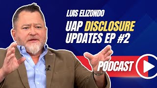 Luis Elizondo - UAP Disclosure Updates - Episode #2 'Drone' sightings \u0026 congressional update