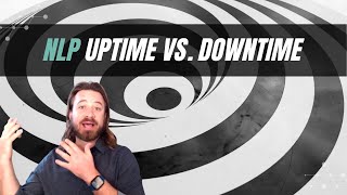 The 2 States of Consciousness You Flip Between All Day Long | NLP Uptime vs. Downtime