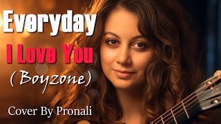 Everyday I Love You -  Boyzone | Lyrical Cover by Pronali | 💘 Evergreen Love Songs