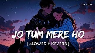 Jo Tum Mere Ho | Slow + Reverb | AnuvJain #lofisongs #love#music#anuvjain