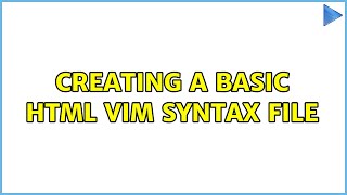 Creating a basic html vim syntax file (2 Solutions!!)