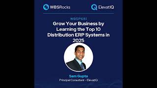 WBSP681: Grow Your Business by Learning the Top 10 Distribution ERP Systems in 2025 w/ Sam Gupta