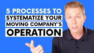 5 Processes to Systematize Your Moving Company's Operation