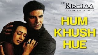 Hum Khush Hue - Video Song | Ek Rishtaa | Amitabh Bachchan, Akshay Kumar & Karisma Kapoor