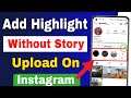 Add Highlights Without Upload On Story || instagram par bina story lagaye highlight kaise kare