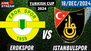 Erokspor vs Istanbulspor | Turkish Cup 2024 Live Match Score