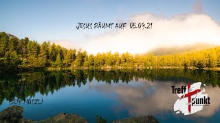 Jesus räumt auf / Predigt vom 05.09.2021/ Treffpunkt Chur