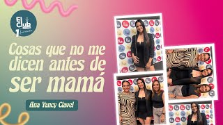 Ana Yancy Clavel \u0026 El Club de los Errores | Cosas que no me dicen antes de ser mamá