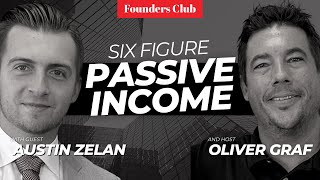 How To Earn 6 Figures In Passive Income 🔥💰 | Austin Zelan on Founders Club