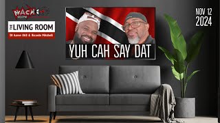 The Living Room - 2024 November 12 - Yuh Cah Say Dat