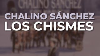 Chalino Sánchez - Los Chismes (Audio Oficial)