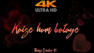 Kaise Hum Bataye | Black Screen 4K Love Status Video | Pranutan, Shivam, Stefy | Nikhita G, Jeet
