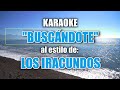 VLG Karaoke  (LOS IRACUNDOS - BUSCÁNDOTE) Mejor versión