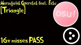 Osu! | Kelemen Kabatban - Maradjatok Gyerekek feat. Ecku [Triangle] 16x misses PASS