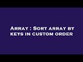 Array : Sort array by keys in custom order