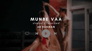 Munbe vaa - AR Rahman | slowed + reverbed |