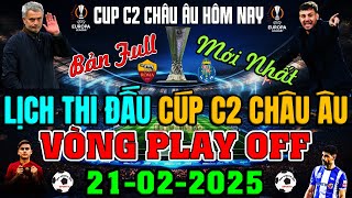 LỊCH THI ĐẤU PLAY OFF CUP C2 (LƯỢT VỀ) | EUROPA LEAGUE 2024/2025, NGÀY 21/2/2025 | AS ROMA vs PORTO