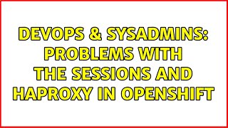 DevOps & SysAdmins: Problems with the sessions and HAProxy in OpenShift