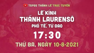 Thánh Lễ trực tuyến | 17:30 | THÁNH LAURENSÔ | NGÀY 10-8-2021 | LỄ KÍNH