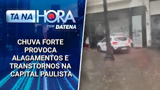 Chuva forte provoca alagamentos e transtornos na capital paulista | Tá na Hora (18/02/25)