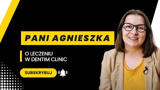 PANI AGNIESZKA O LECZENIU W DENTIM CLINIC