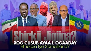 Xog Somaliland oo Xidhiidhka u Jiraysa Itoobiya? Kulankii  Jigjiga iyo Shirka Sool Maxaa ka dhexaya?