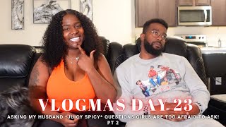 Asking My Husband *JUICY SPICY* Questions Girls Are Too Afraid To Ask! PT 2  | Vlogmas Day 23