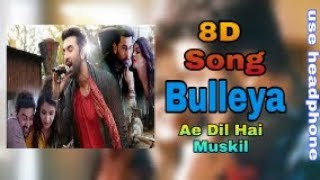 Bulleya - 8D Song | Ae Dil Hai Muskil | Ranveer Kapoor | 8D BollyWood