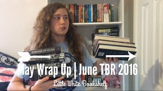 May Wrap Up | June TBR 2016 || Little White Bookshelf