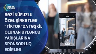 Bəzi nüfuzlu özəl şirkətlər “TİKTOK”da təşkil olunan əyləncə yarışlarına sponsorluq edirlər