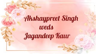 Akshaypreet Singh weds Jagandeep Kaur | Wedding Ceremony