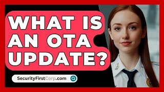 What Is An OTA Update? - SecurityFirstCorp.com