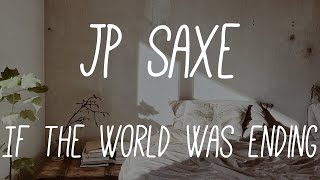 JP Saxe - If The World Was Ending ft. Julia Michaels (Lyrics)